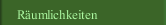 R&auml;umlichkeiten